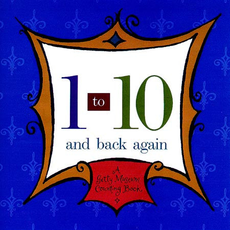 1 to 10 and Back Again: A Getty Museum Counting Book | Getty Store