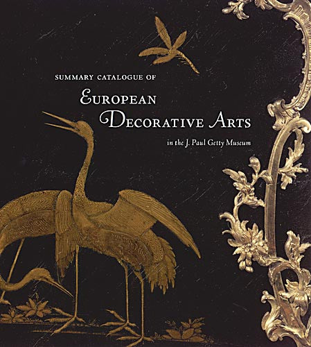 Summary Catalogue of European Decorative Arts in the J. Paul Getty