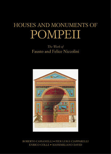 Houses and Monuments of Pompeii: The Work of Fausto and Felice