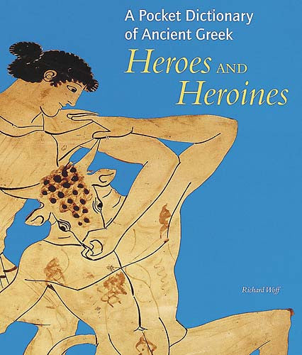 heroes gods and monsters of the greek myths A Pocket Dictionary of Ancient Greek Heroes and Heroines