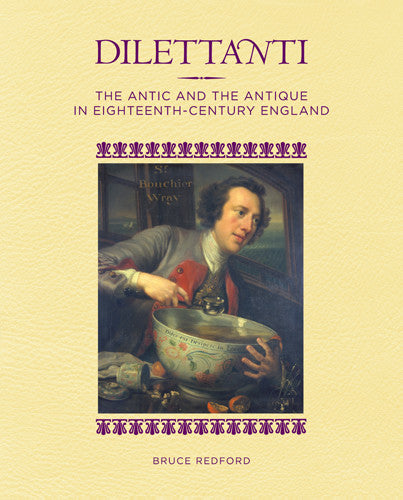 Dilettanti: The Antic and the Antique in Eighteenth-Century England | Getty Store