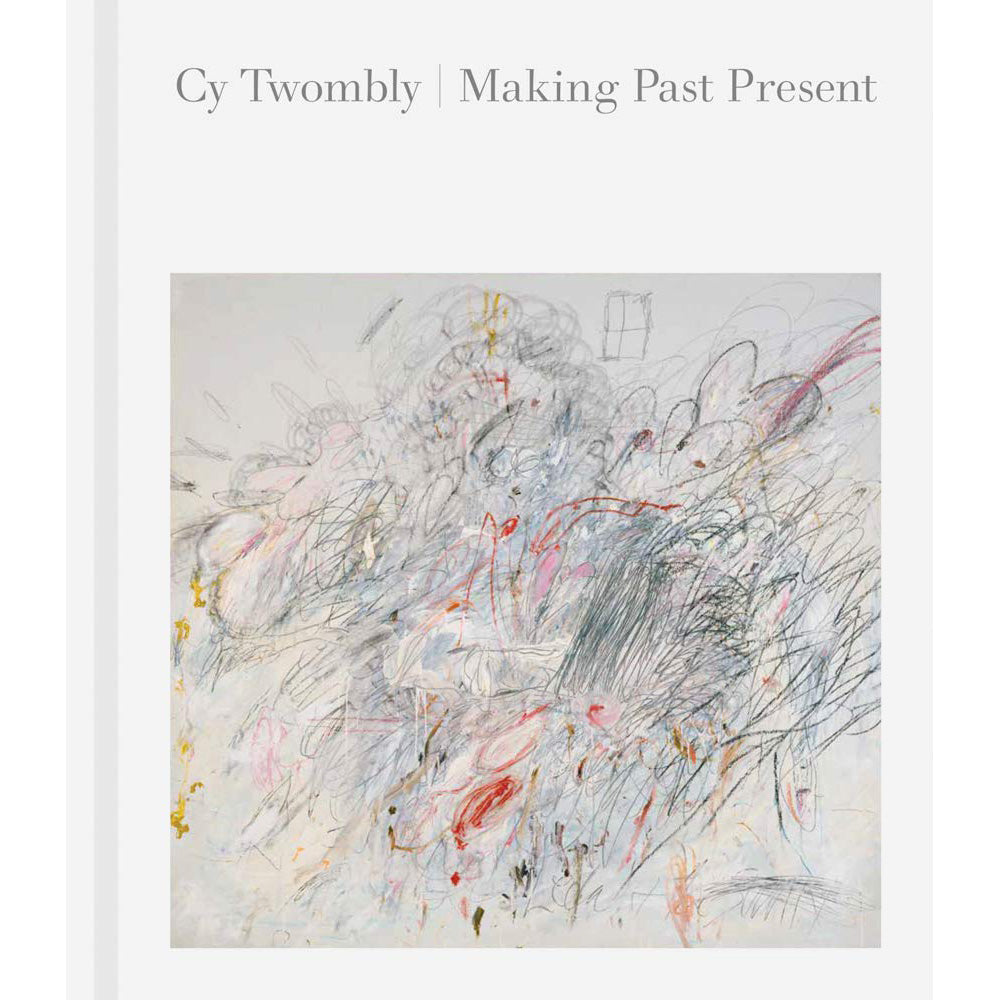 Cy Twombly &lt;br&gt;Making Past Present