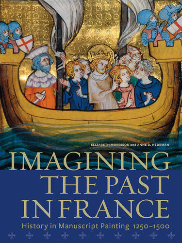 Imagining the Past in France: History in Manuscript Painting, 1250–1500 - Paperback | Getty Store