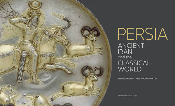 Persia: Ancient Iran and the Classical World - Getty Museum Store