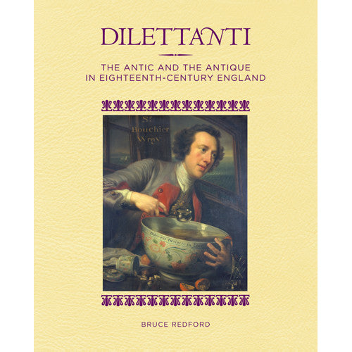 Book cover for 'Dilettanti: The Antic and the Antique in Eighteenth-Century England' by Bruce Redford, featuring a pale yellow textured background with purple title text and a central historical painting of a man holding a large bowl.