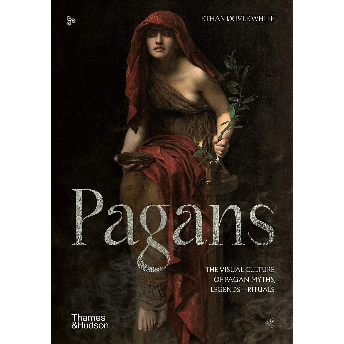 Pagans: The Visual Culture of Pagan Myths, Legends &amp; Rituals