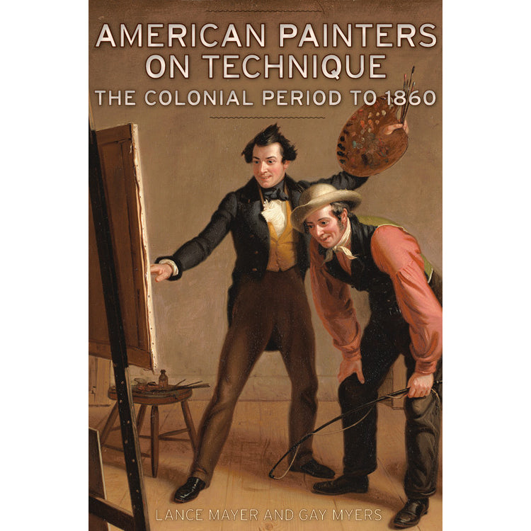 Book cover for 'American Painters on Technique: The Colonial Period to 1860' by Lance Mayer and Gay Myers, featuring a painted scene of two historical artists at easels.