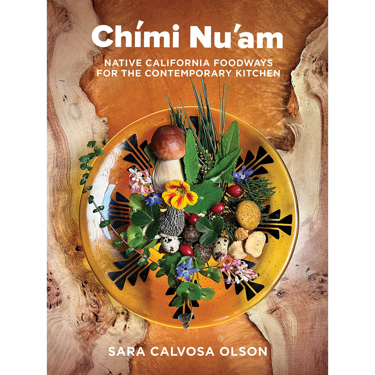 Chími Nu&#39;am: Native California Foodways for the Contemporary Kitchen