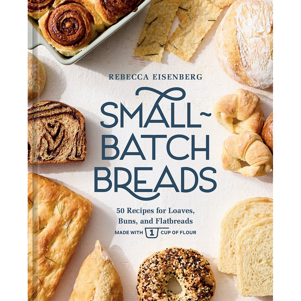 Small-Batch Breads: 50 Recipes for Loaves, Buns, and Flatbreads Made with One Cup of Flour