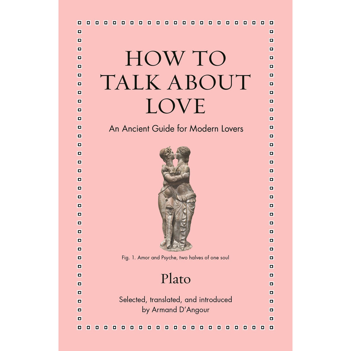 How to Talk About Love: An Ancient Guide for Modern Lovers