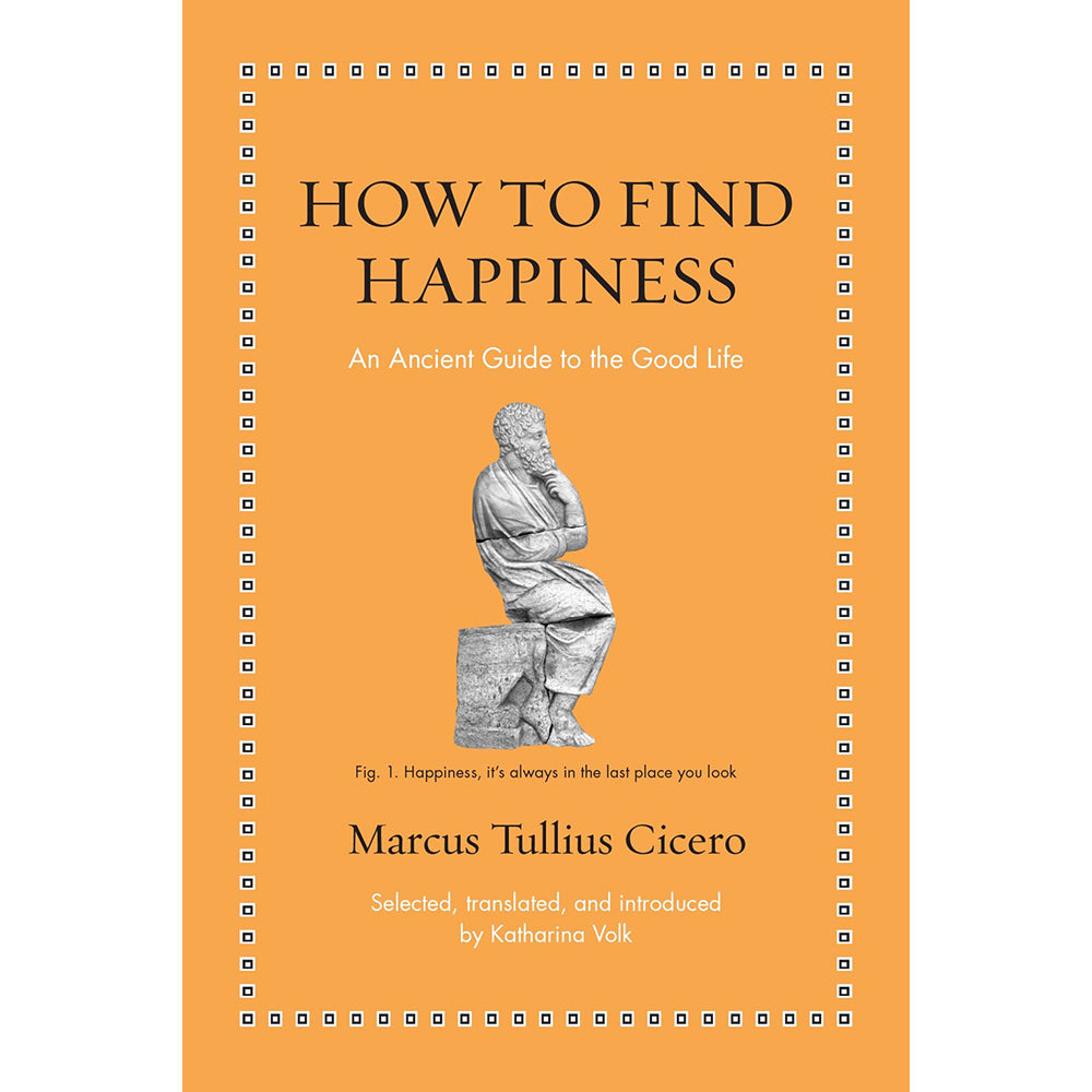 Book cover of 'How to Find Happiness' by Marcus Tullius Cicero with an orange background and statue illustration.