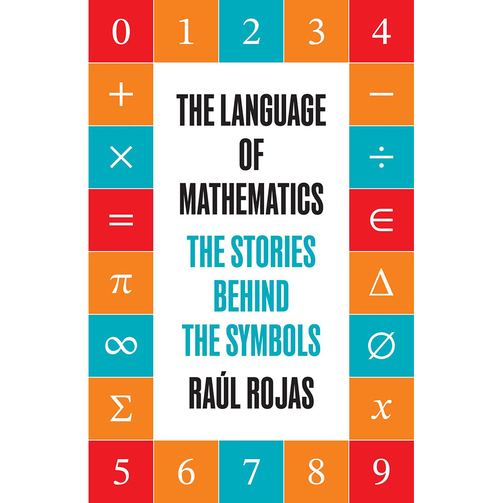 The Language of Mathematics: The Stories Behind the Symbols