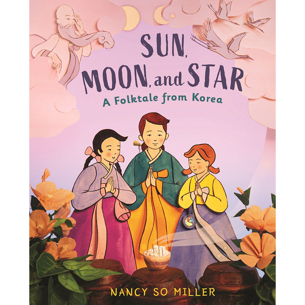 Sun, Moon, and Star: A Folktale from Korea