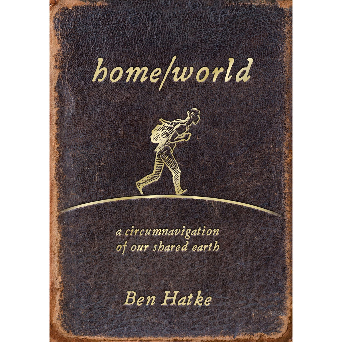 Book cover for 'home/world: a circumnavigation of our shared earth' by Ben Hatke, featuring a dark textured leather-like background with gold-toned text and an illustration of a hiker carrying a camera.