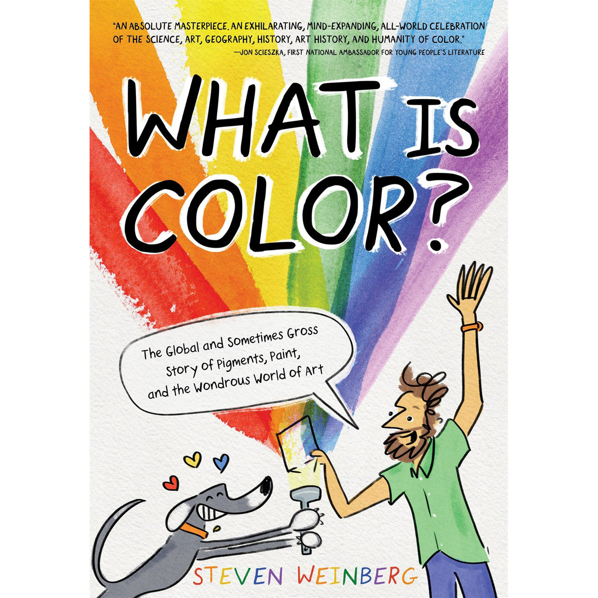 What Is Color?: The Global and Sometimes Gross Story of Pigments, Paint, and the Wondrous World of Art