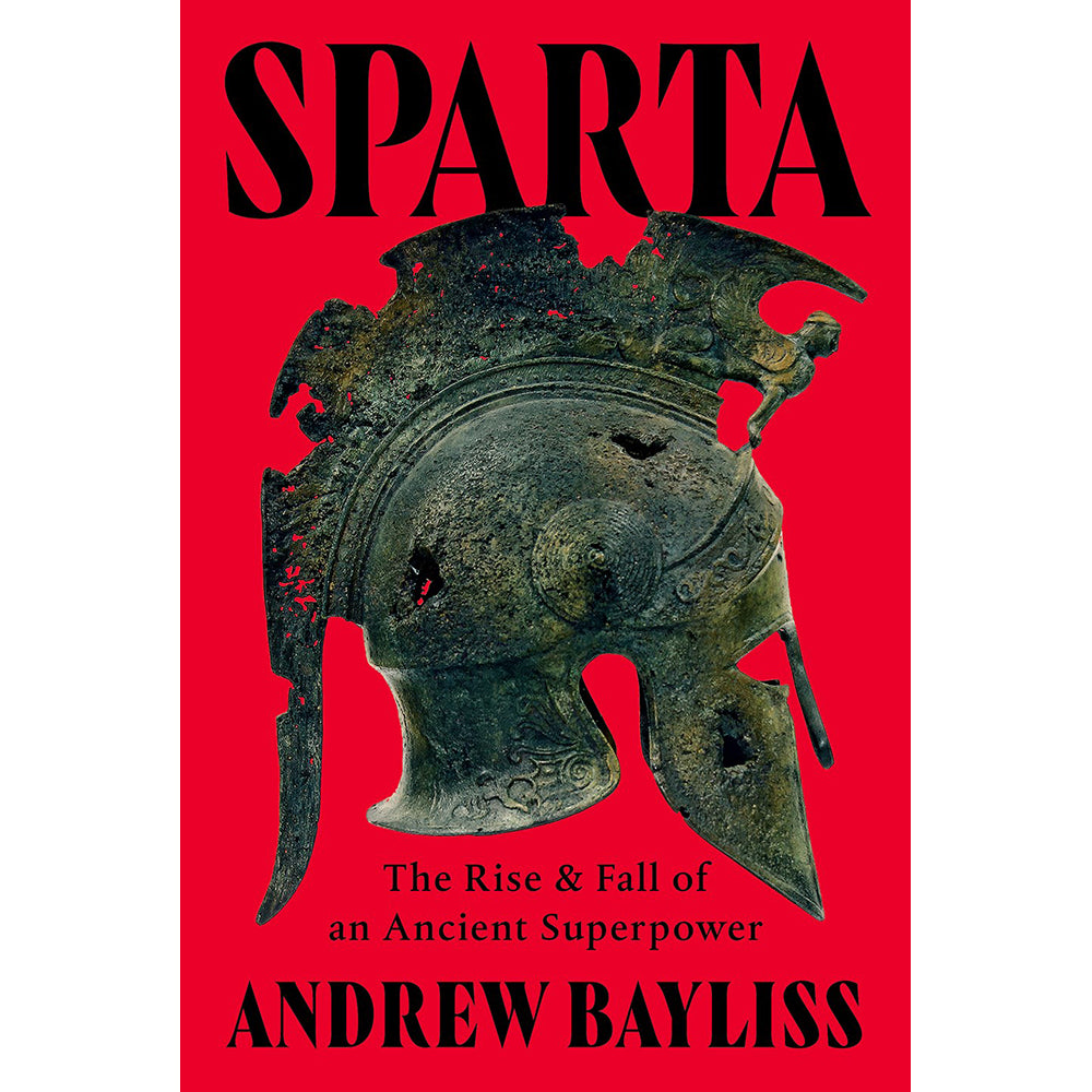 Book cover of 'Sparta: The Rise & Fall of an Ancient Superpower' by Andrew Bayliss with a Spartan helmet on a red background.