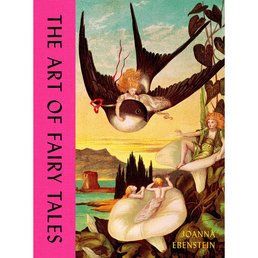 Book cover for 'The Art of Fairy Tales' by Joanna Ebenstein, featuring a bright pink vertical title band on the left and a detailed fairy tale illustration with a swallow carrying a child, a woman on a mushroom, and another figure in a landscape.