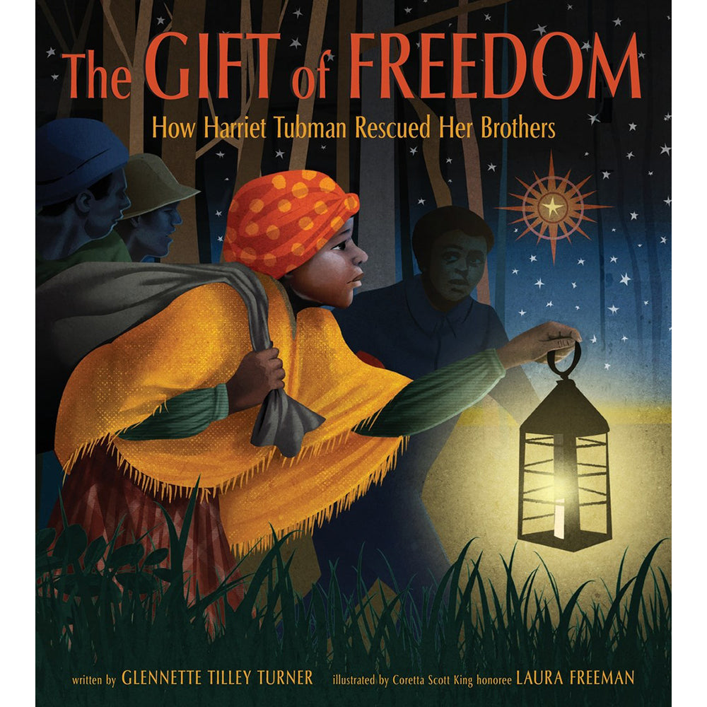 The Gift of Freedom: How Harriet Tubman Rescued Her Brothers