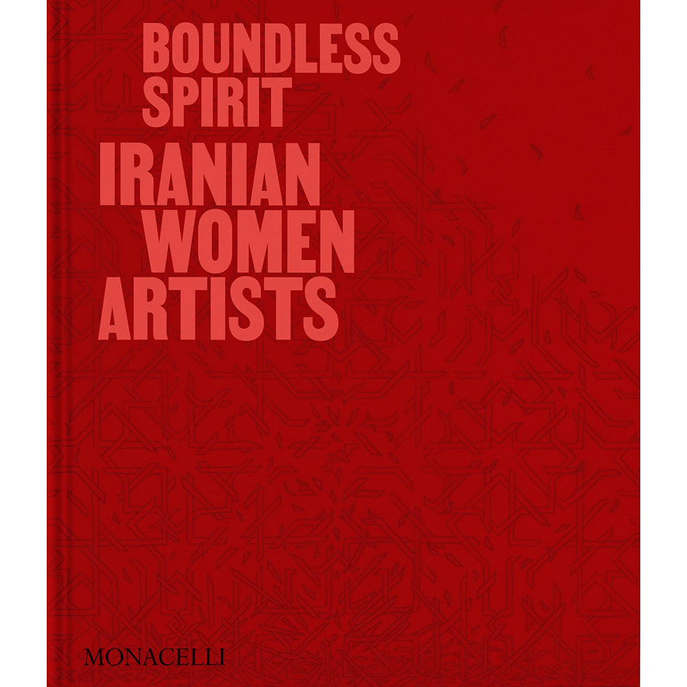 A book cover titled 'BOUNDLESS SPIRIT IRANIAN WOMEN ARTISTS' in large coral-pink text over a deep red background with a subtle geometric pattern. The publisher name 'MONACELLI' appears at the bottom left.