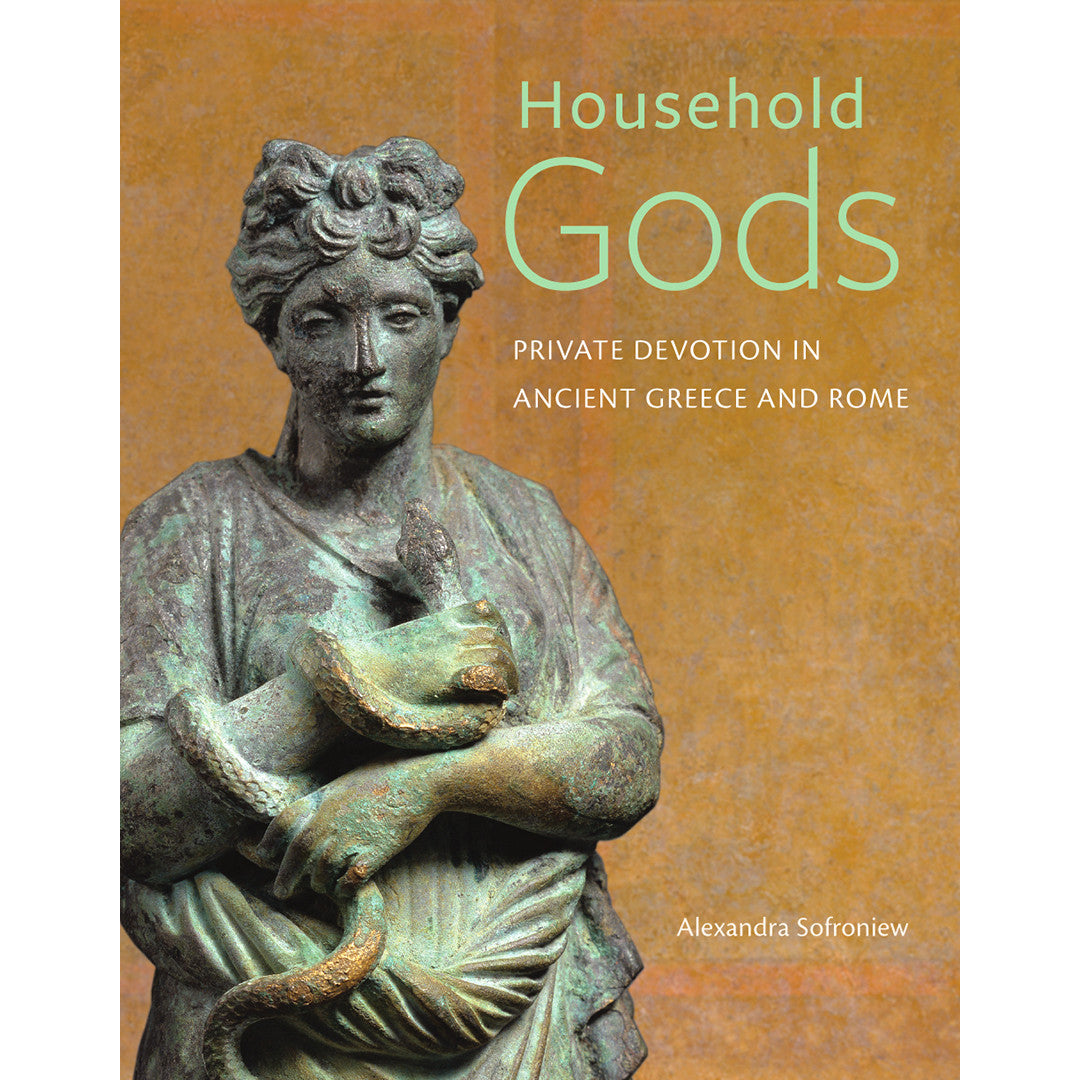 Book cover for 'Household Gods: Private Devotion in Ancient Greece and Rome' by Alexandra Sofroniew, featuring a bronze statue of a draped female figure holding a snake against a textured warm brown background.