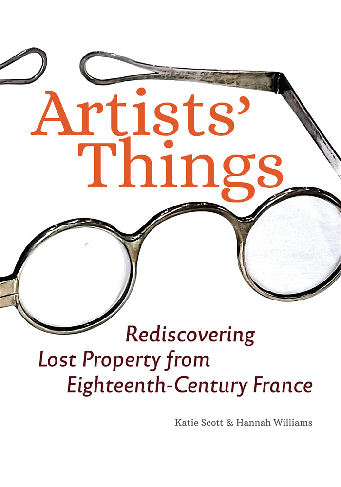 Artists’ Things: Rediscovering Lost Property from Eighteenth-Century France