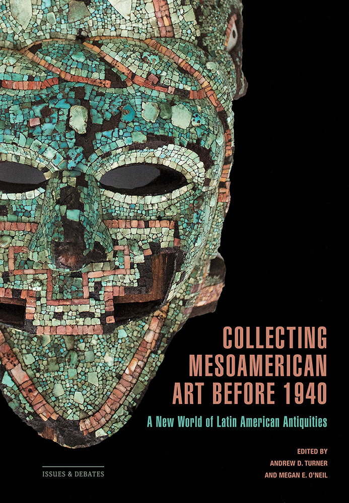 Collecting Mesoamerican Art before 1940: A New World of Latin American Antiquities