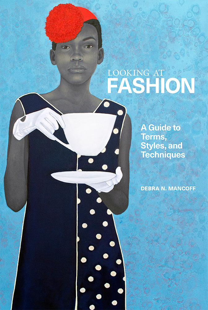 Looking at Fashion: A Guide to Terms, Styles, and Techniques