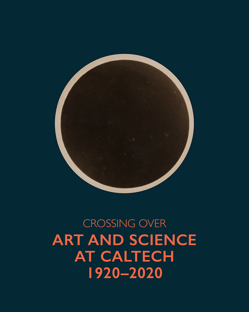Crossing Over: Art and Science at Caltech, 1920–2020