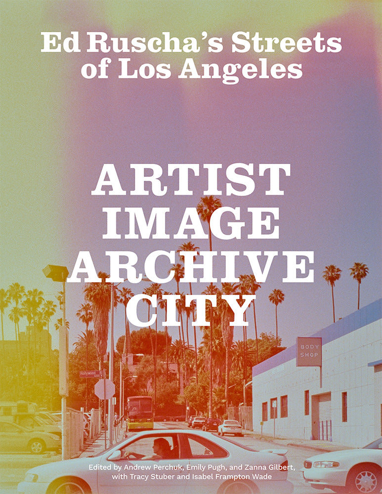 Ed Ruscha’s Streets of Los Angeles: Artist, Image, Archive, City