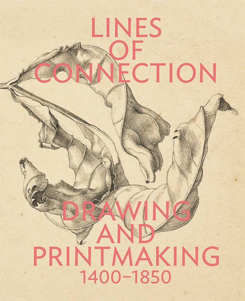 Lines of Connection: Drawing and Printmaking, 1400–1850