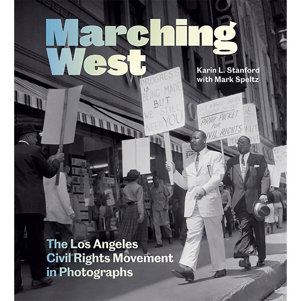 Marching West: The Los Angeles Civil Rights Movement in Photographs