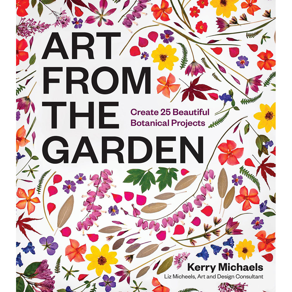 Art from the Garden: 25 Beautiful Botanical Projects