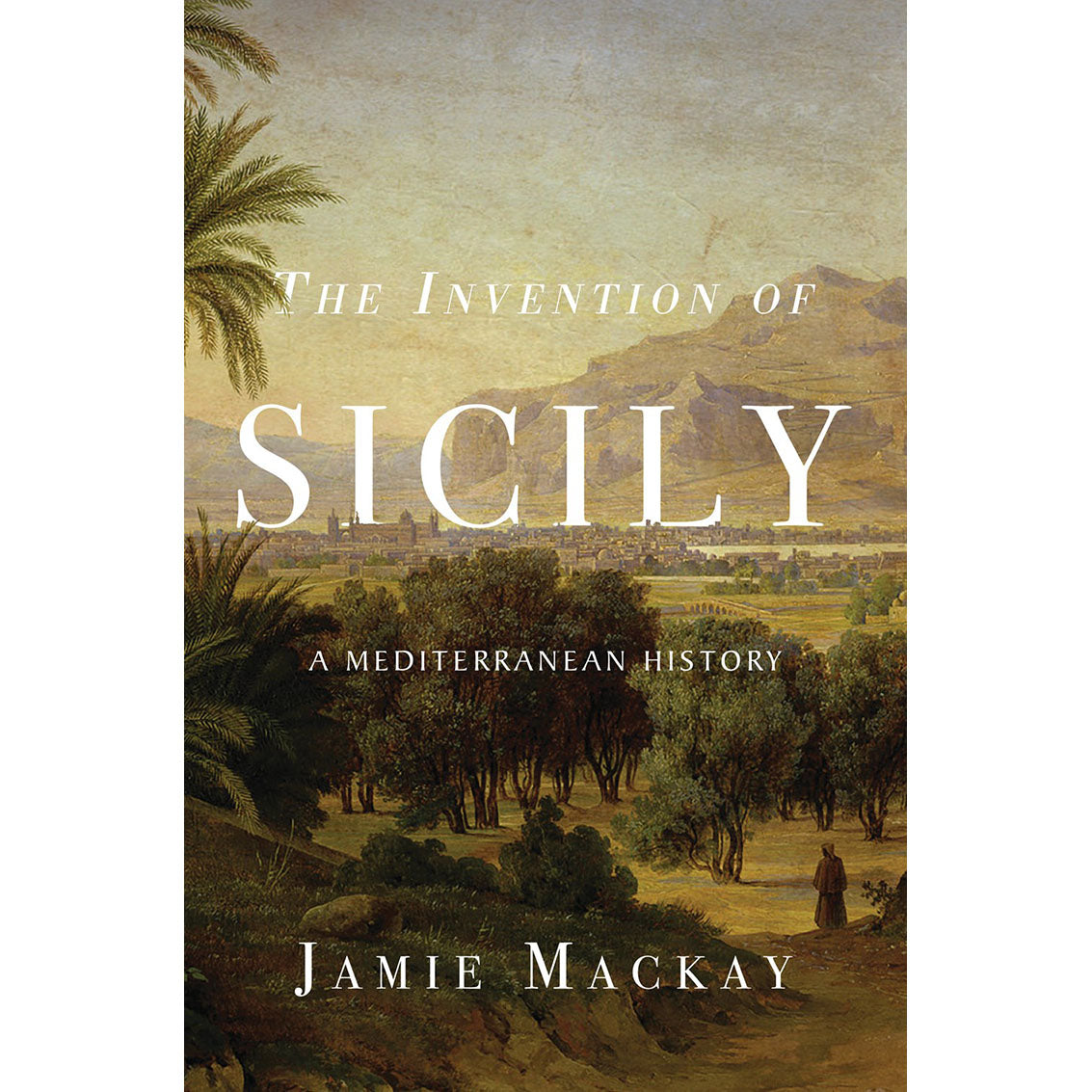 The Invention of Sicily: A Mediterranean History