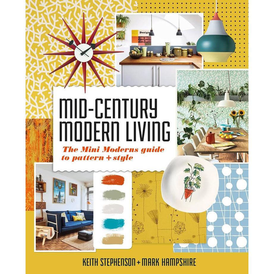 Mid-Century Modern Living: The Mini Modern&#39;s Guide to Pattern and Style