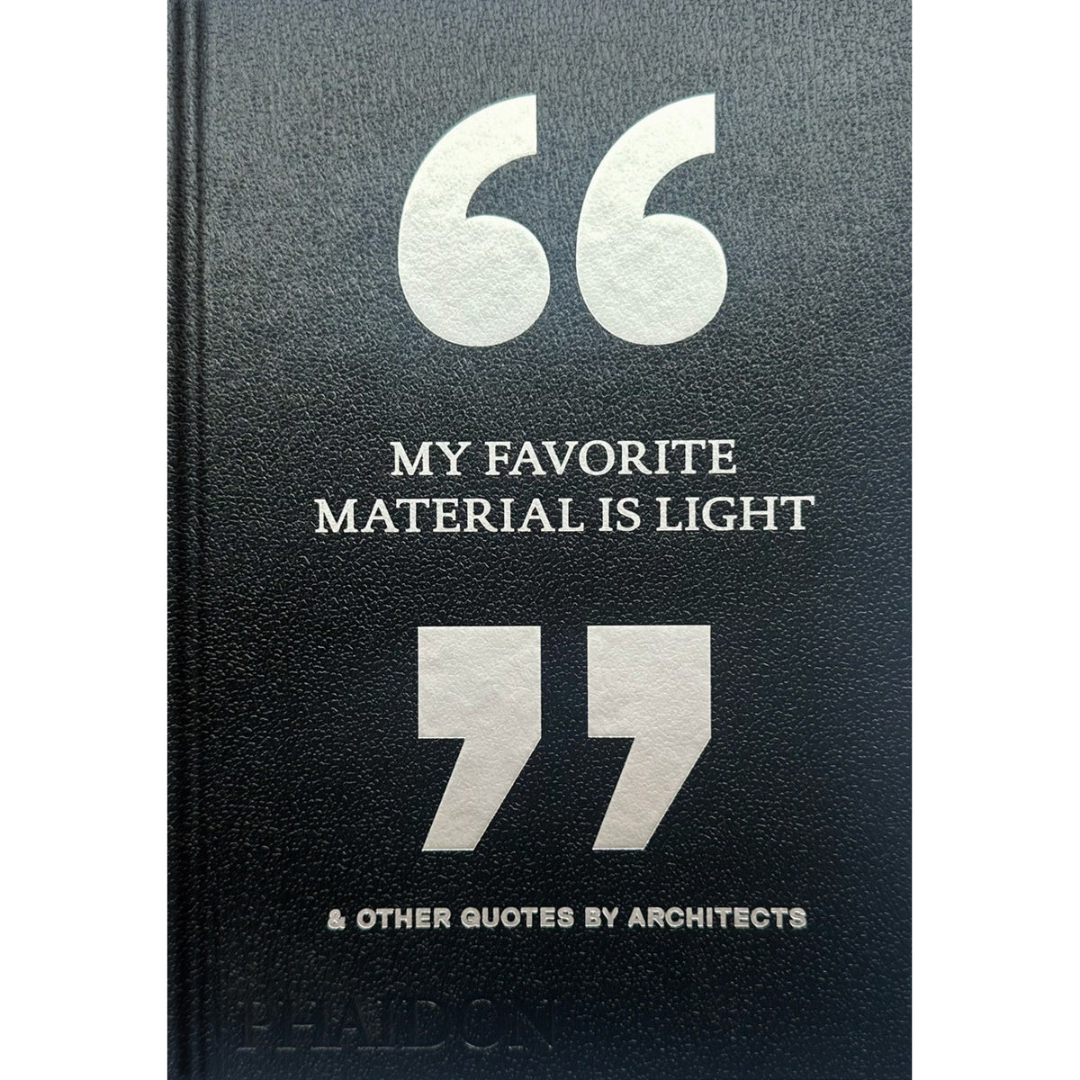 Cover of book My Favorite Material Is Light: & Other Quotes by Architects