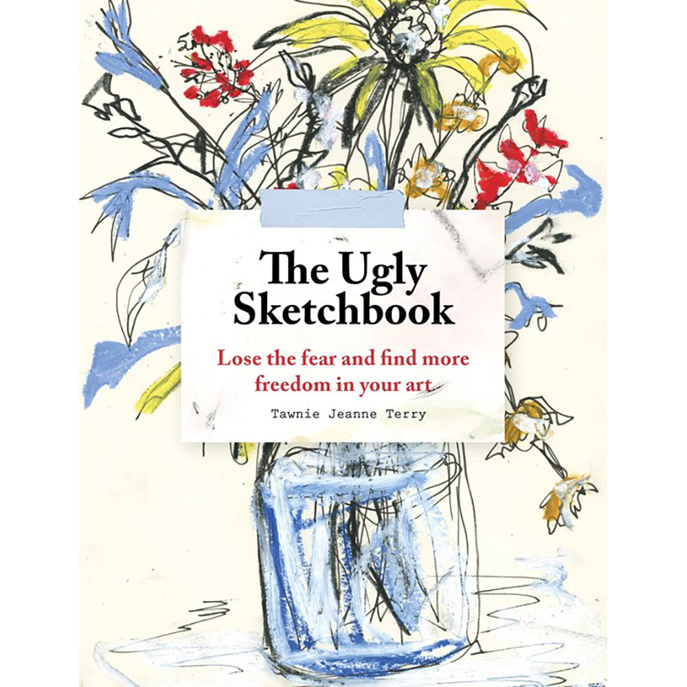 The Ugly Sketchbook: Lose the Fear and Find More Freedom in Your Art