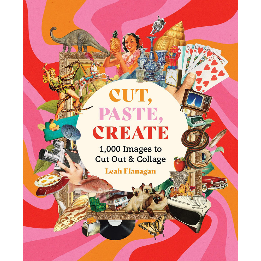 Cut, Paste, Create: 1,000 Images to Cut Out and Collage