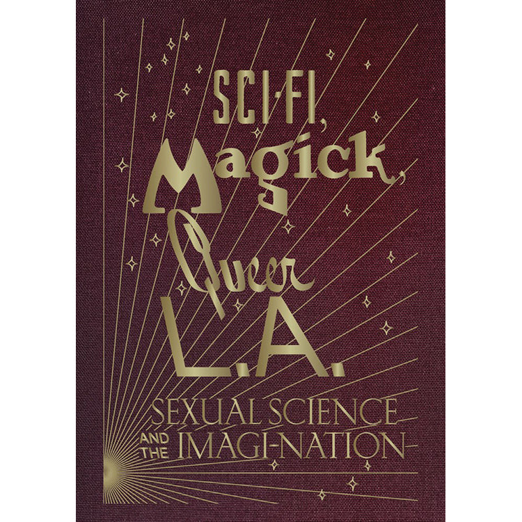 Sci-fi, Magick, Queer L.A.: Sexual Science and the Imagi-Nation