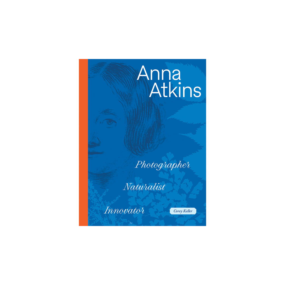 Anna Atkins: Photographer, Naturalist, Innovator