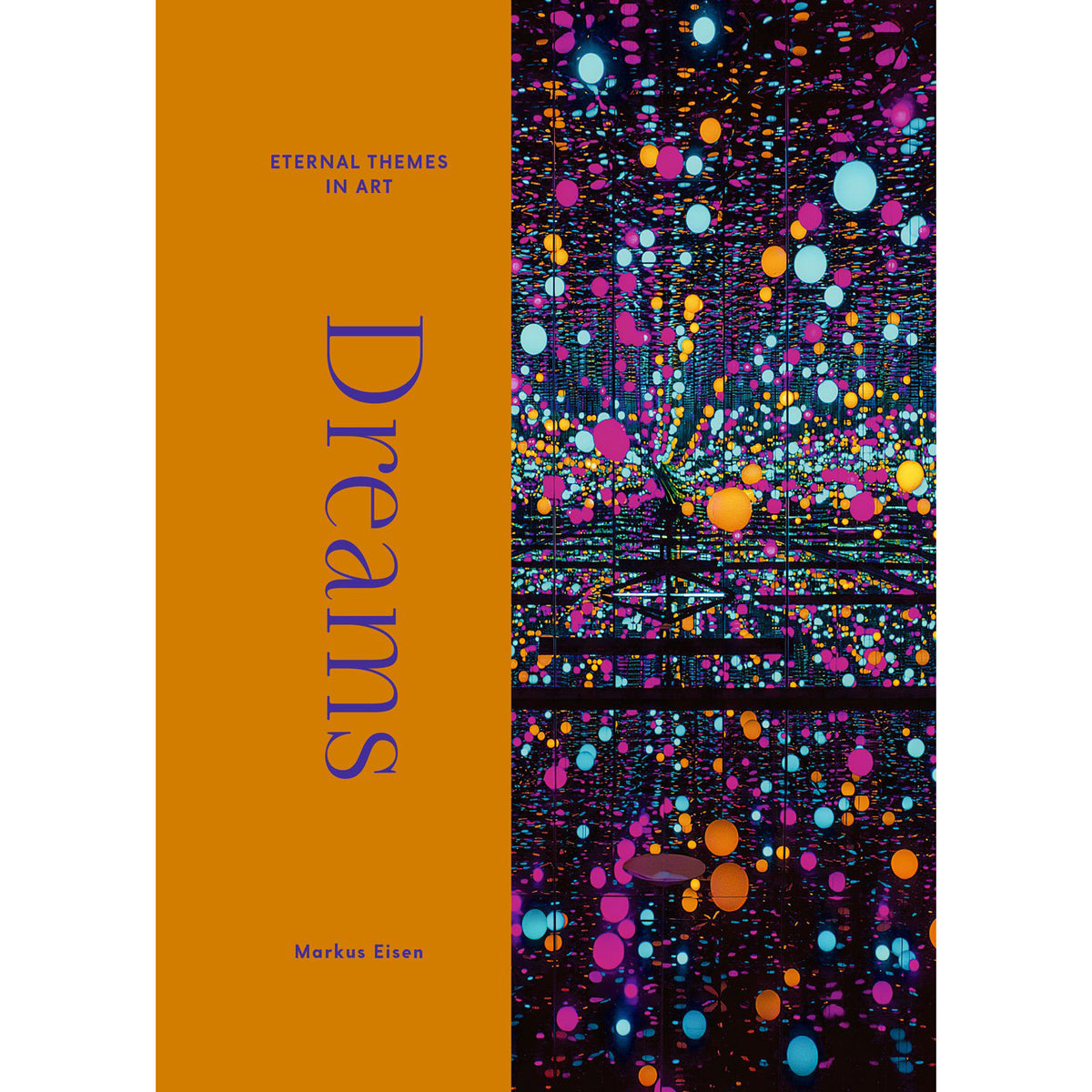 Book cover for 'Dreams: Eternal Themes in Art' by Markus Eisen, featuring a solid orange left panel with purple title text and a right panel showing a colorful abstract artwork with glowing dots and lines.
