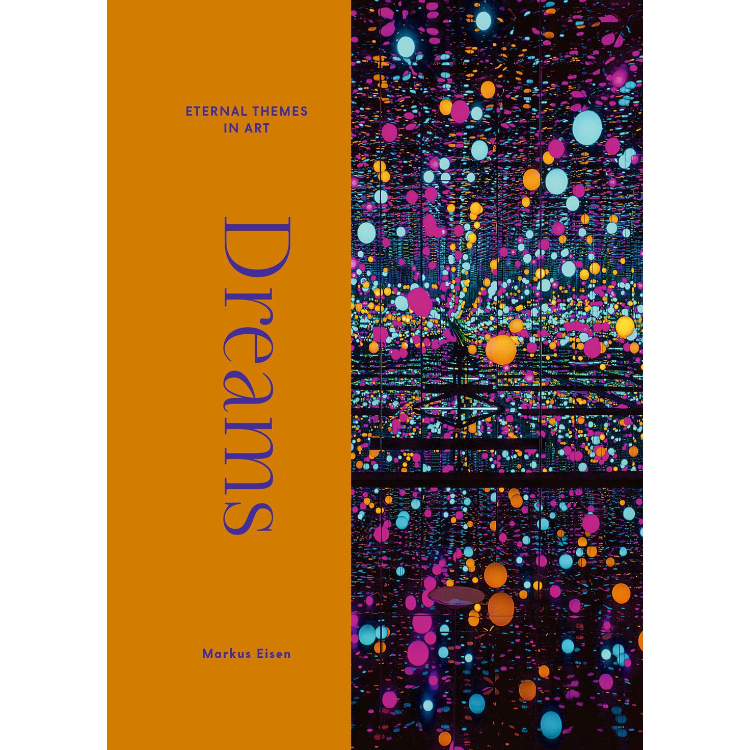 Book cover for 'Dreams: Eternal Themes in Art' by Markus Eisen, featuring a solid orange left panel with purple title text and a right panel showing a colorful abstract artwork with glowing dots and lines.