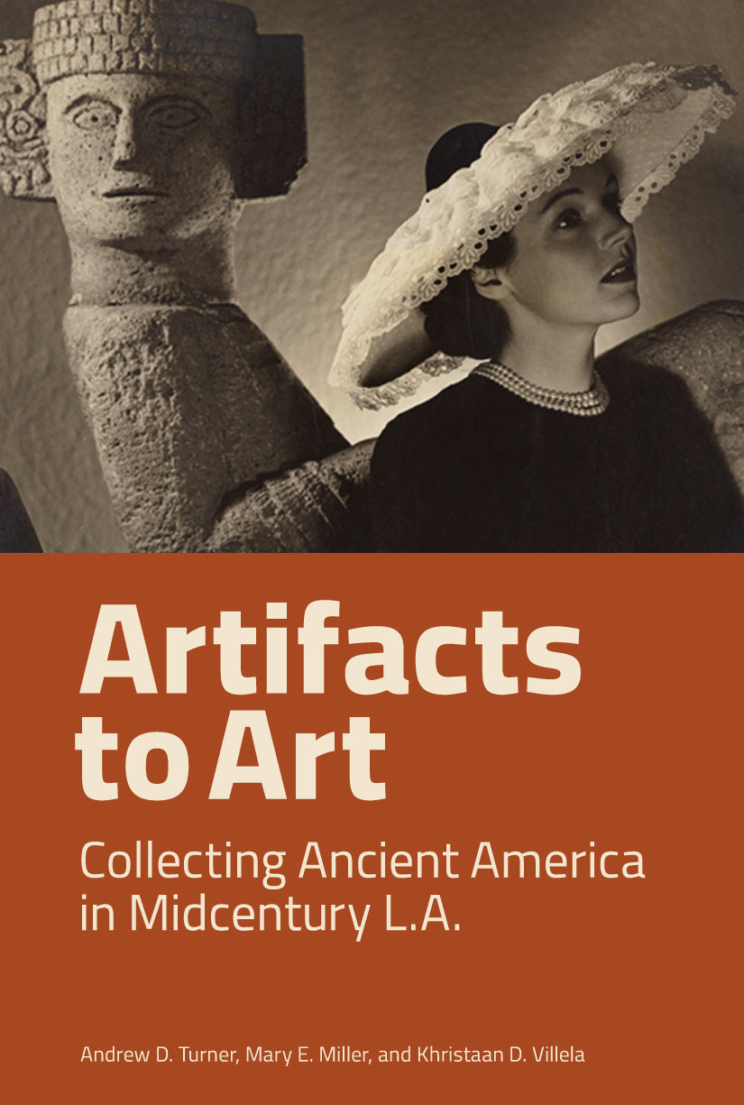 Artifacts to Art: Collecting Ancient America in Midcentury L.A.