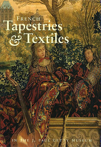 French Tapestries and Textiles in the J. Paul Getty Museum | Getty Store