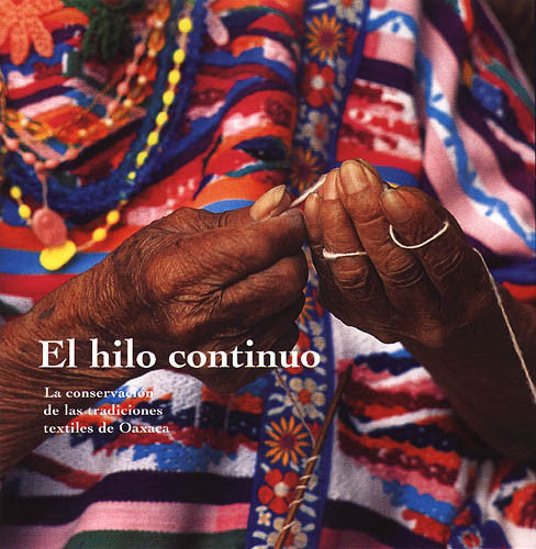 El hilo continuo: Conserving the Textile Traditions of Oaxaca (Spanish Edition) | Getty Store