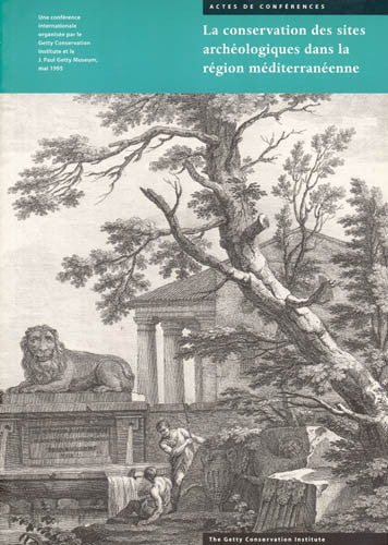 La conservation des sites archéologiques dans la région mediterranéenne: Une conference internationale organis e par le Getty Conservation Institute et le J. Paul Getty Museum, mai 1995 | Getty Store