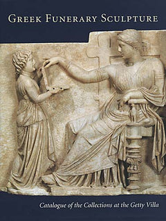 Greek Funerary Sculpture: Catalogue of the Collections at the