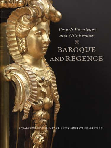 French Furniture and Gilt Bronzes: Baroque and Régence, Catalogue of the J. Paul Getty Museum Collection | Getty Store