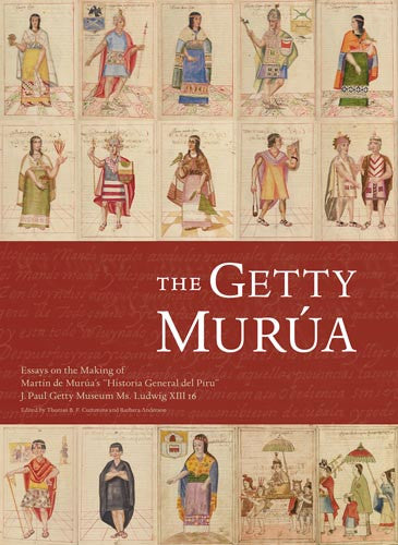 The Getty Murúa: Essays on the Making of Martín de Murúa&#39;s &quot;Historia General del Piru,&quot; J. Paul Getty Museum Ms. Ludwig XIII 16 | Getty Store