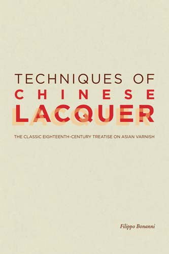 Techniques of Chinese Lacquer: The Classic Eighteenth-Century Treatise on Asian Varnish | Getty Store
