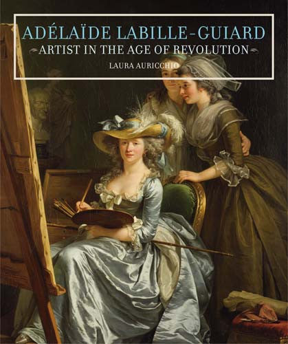 Adélaïde Labille-Guiard: Artist in the Age of Revolution | Getty Store
